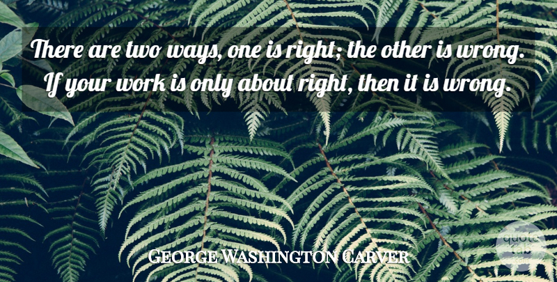 George Washington Carver Quote About Two, Way, Ifs: There Are Two Ways One...