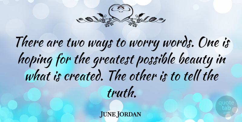 June Jordan Quote About Two, Worry, Way: There Are Two Ways To...