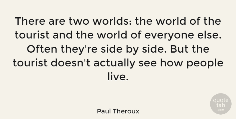 Paul Theroux Quote About Two, People, World: There Are Two Worlds The...