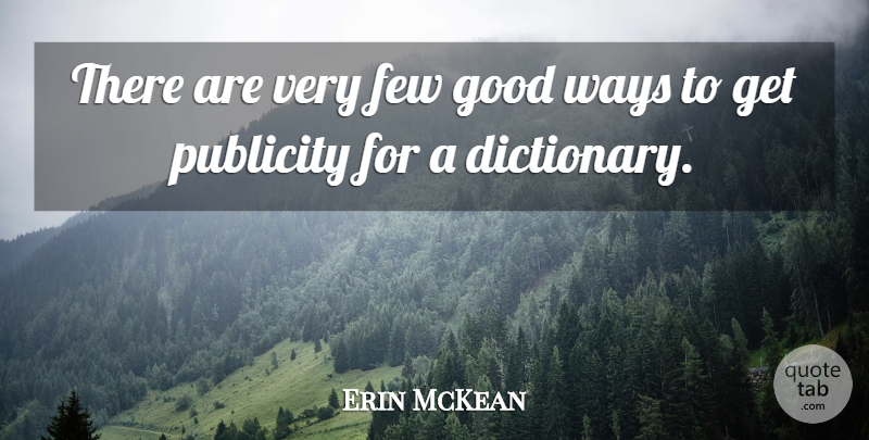 Erin McKean Quote About Few, Good, Publicity, Ways: There Are Very Few Good...