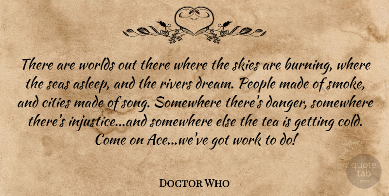 Doctor Who Quote About Cities, People, Rivers, Seas, Skies: There Are Worlds Out There...