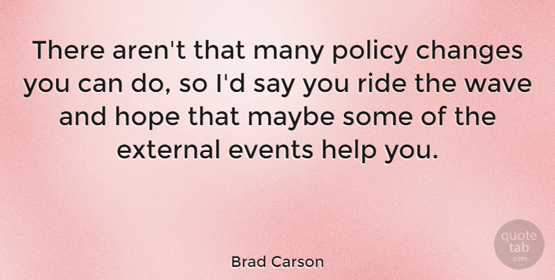 Brad Carson Quote About Events, Helping, Wave: There Arent That Many Policy...