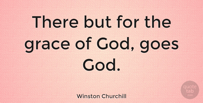 Winston Churchill Quote About Sarcastic, Grace, Insult: There But For The Grace...