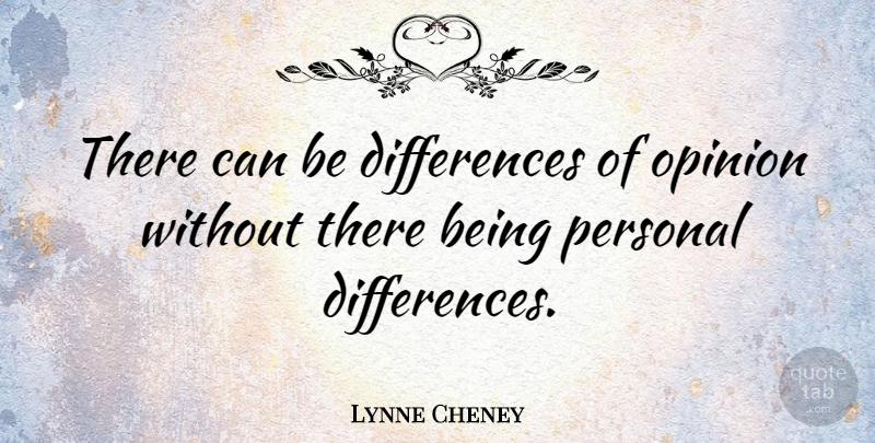 Lynne Cheney Quote About Differences, Opinion, Differences Of Opinion: There Can Be Differences Of...