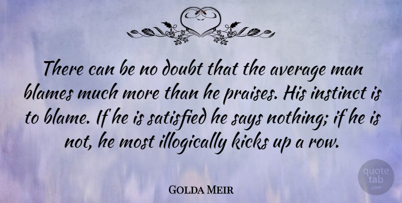 Golda Meir Quote About Men, Average, Doubt: There Can Be No Doubt...