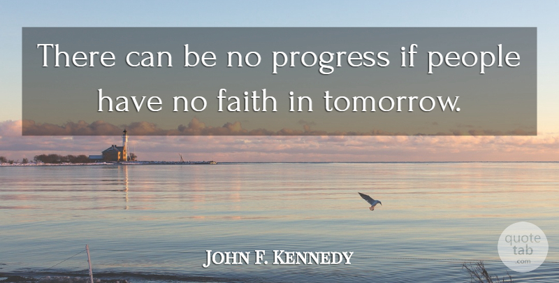 John F. Kennedy Quote About Motivational, People, Progress: There Can Be No Progress...