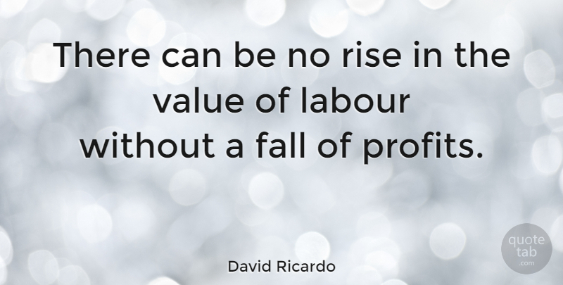 David Ricardo Quote About Fall, Profit, Labour: There Can Be No Rise...