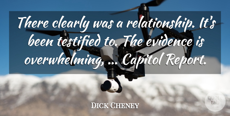 Dick Cheney Quote About Capitol, Clearly, Evidence: There Clearly Was A Relationship...
