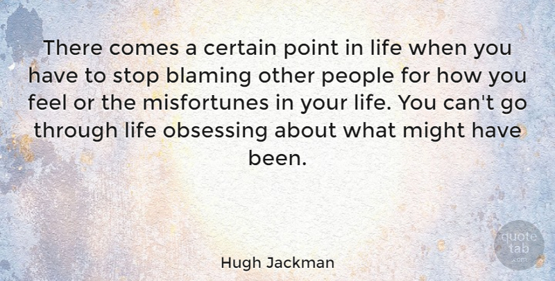 Hugh Jackman Quote About People, How You Feel, Might: There Comes A Certain Point...