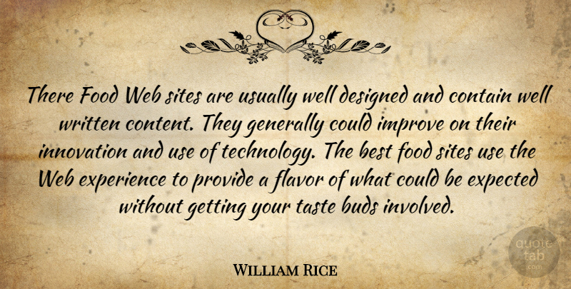 William Rice Quote About Best, Buds, Contain, Designed, Expected: There Food Web Sites Are...