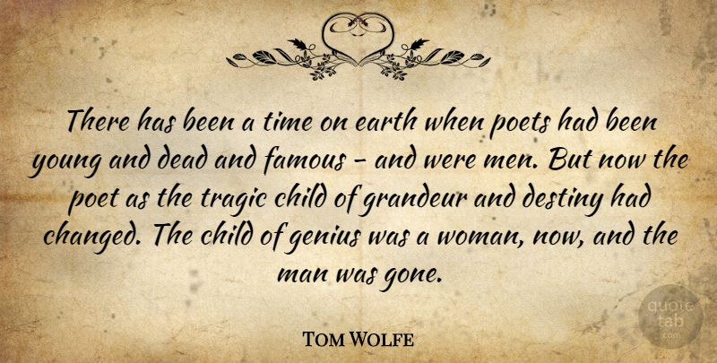 Tom Wolfe Quote About Child, Dead, Destiny, Earth, Famous: There Has Been A Time...