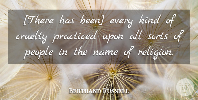 Bertrand Russell Quote About Names, People, Religion: There Has Been Every Kind...