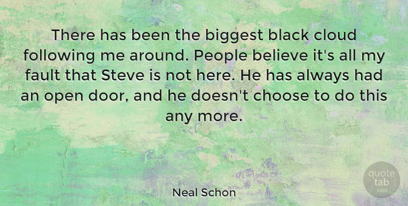 Neal Schon Quote About Believe, Biggest, Black, Choose, Cloud: There Has Been The Biggest...