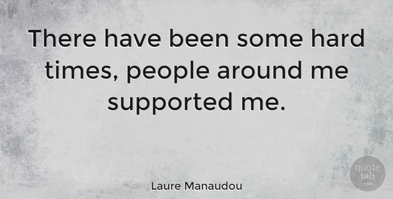 Laure Manaudou Quote About Hard Times, People, Has Beens: There Have Been Some Hard...
