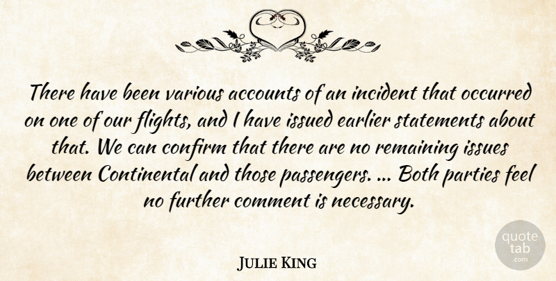 Julie King Quote About Accounts, Both, Comment, Confirm, Earlier: There Have Been Various Accounts...