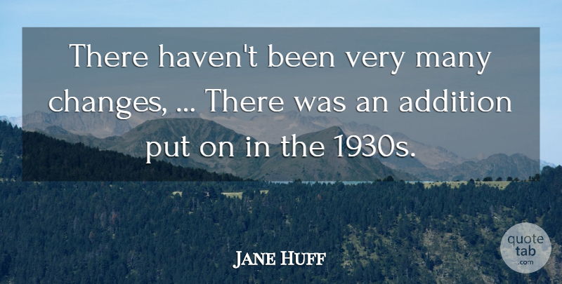 Jane Huff Quote About Addition: There Havent Been Very Many...