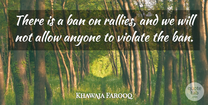 Khawaja Farooq Quote About Allow, Anyone, Ban: There Is A Ban On...