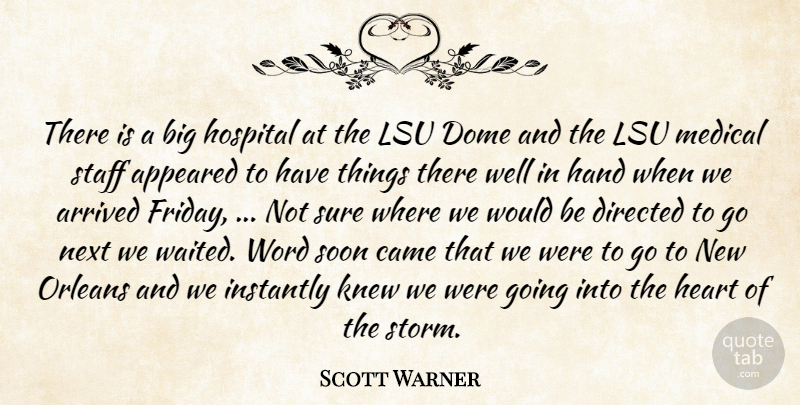 Scott Warner Quote About Appeared, Arrived, Came, Directed, Dome: There Is A Big Hospital...