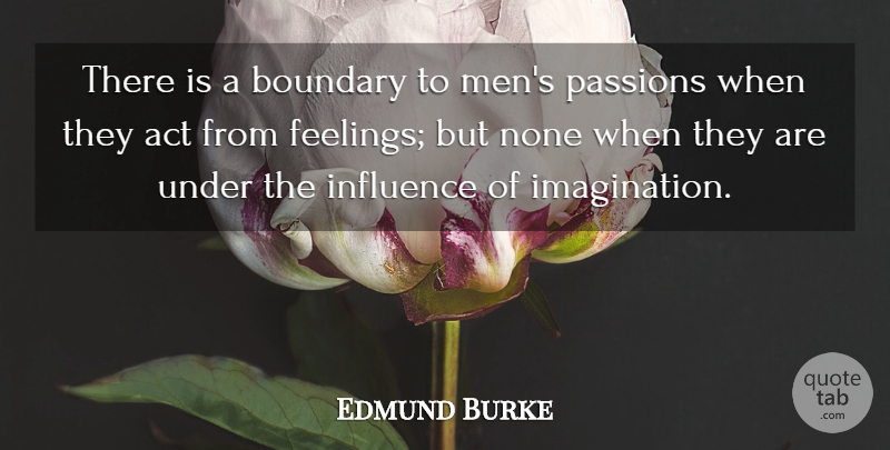 Edmund Burke Quote About Peace, Creativity, Passion: There Is A Boundary To...