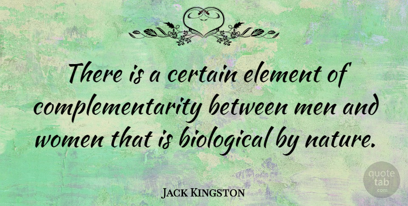 Jack Kingston Quote About Men, Elements, Men And Women: There Is A Certain Element...