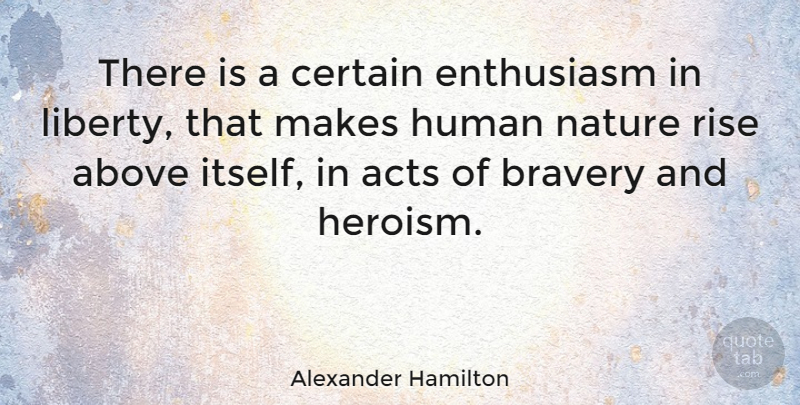 Alexander Hamilton Quote About Hero, Patriotic, Bravery: There Is A Certain Enthusiasm...