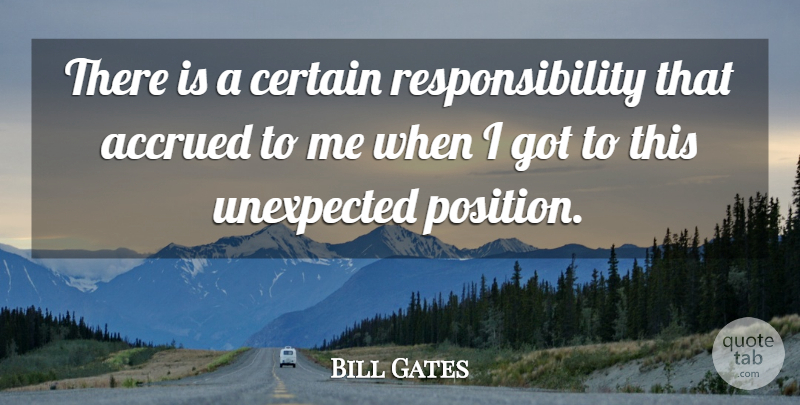 Bill Gates Quote About Success, Responsibility, Unexpected: There Is A Certain Responsibility...