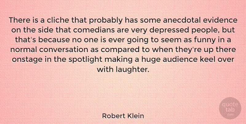 Robert Klein Quote About Anecdotal, Cliche, Comedians, Compared, Conversation: There Is A Cliche That...