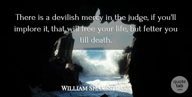 William Shakespeare Quote About Judging, Mercy, Ifs: There Is A Devilish Mercy...