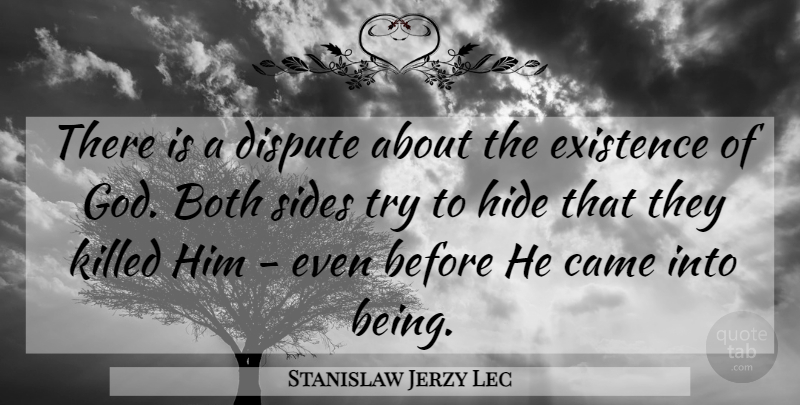 Stanislaw Jerzy Lec Quote About Atheism, Trying, Sides: There Is A Dispute About...