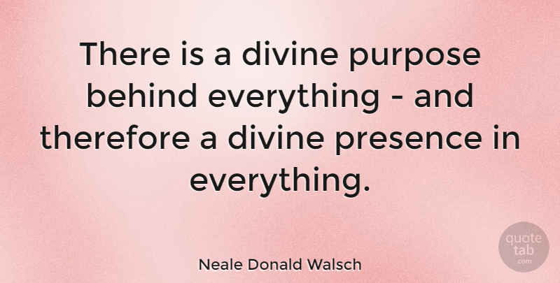 Neale Donald Walsch Quote About Purpose, Conversations With God, Divine: There Is A Divine Purpose...
