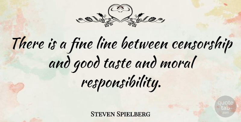Steven Spielberg Quote About Responsibility, Lines, Taste: There Is A Fine Line...