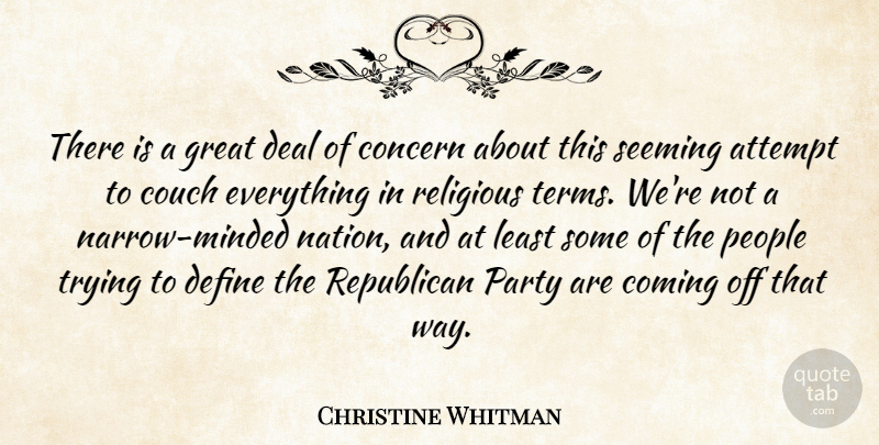 Christine Whitman Quote About Attempt, Coming, Concern, Couch, Deal: There Is A Great Deal...