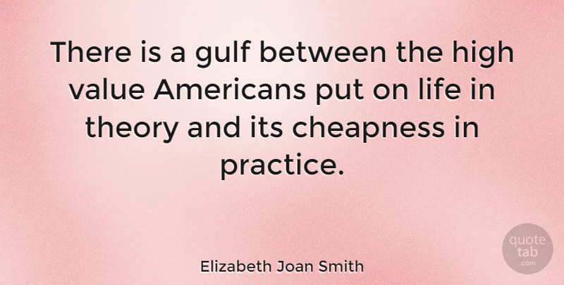 Elizabeth Joan Smith Quote About Practice, Theory, Cheapness: There Is A Gulf Between...