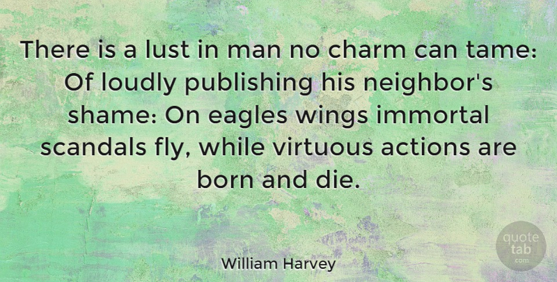 William Harvey Quote About Actions, Born, Charm, Charming, Eagles: There Is A Lust In...