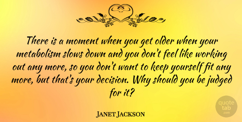 Janet Jackson Quote About Fit, Fitness, Judged, Metabolism, Older: There Is A Moment When...