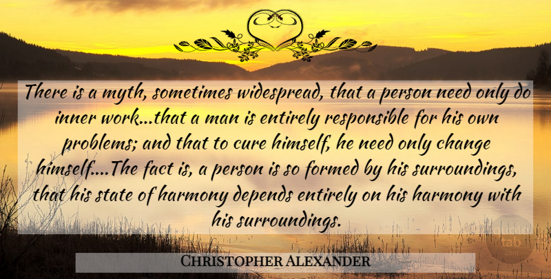 Christopher Alexander Quote About Happiness, Men, Needs: There Is A Myth Sometimes...
