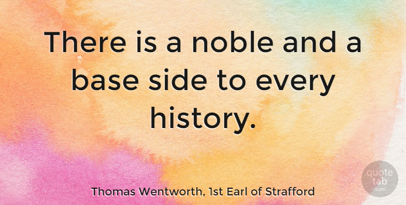 Thomas Wentworth, 1st Earl of Strafford Quote About Noble, Sides: There Is A Noble And...