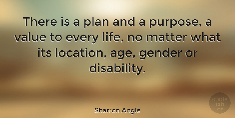 Sharron Angle Quote About Age, Matter, Location: There Is A Plan And...