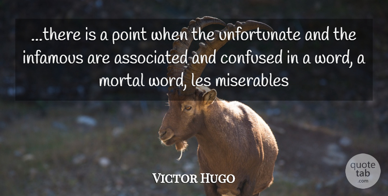 Victor Hugo Quote About Confused, Infamous, Unfortunate: There Is A Point When...