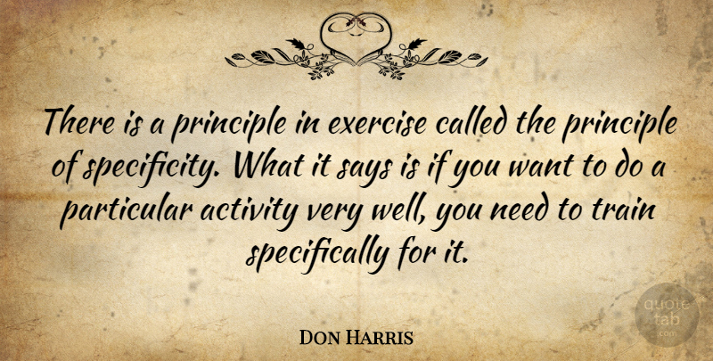 Don Harris Quote About Activity, Exercise, Particular, Principle, Says: There Is A Principle In...