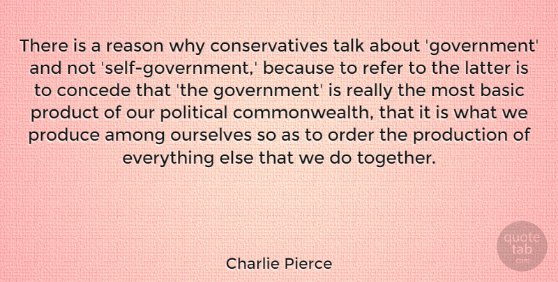 Charlie Pierce Quote About Self, Order, Government: There Is A Reason Why...