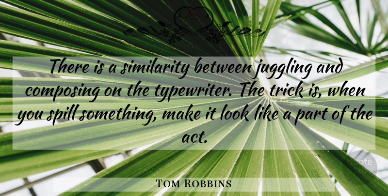 Tom Robbins Quote About Typewriters, Looks, Still Life With Woodpecker: There Is A Similarity Between...