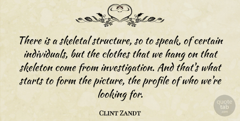 Clint Zandt Quote About Certain, Clothes, Form, Hang, Looking: There Is A Skeletal Structure...