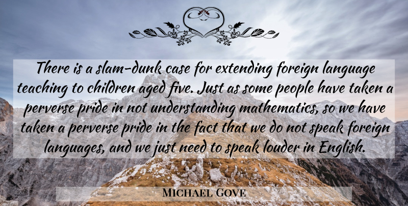 Michael Gove Quote About Aged, Case, Children, Extending, Fact: There Is A Slam Dunk...