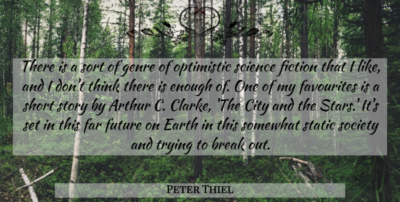 Peter Thiel Quote About Arthur, Break, City, Earth, Far: There Is A Sort Of...