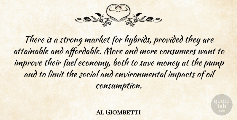 Al Giombetti Quote About Attainable, Both, Consumers, Environmental, Fuel: There Is A Strong Market...