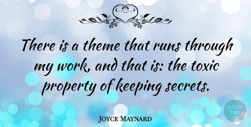 Joyce Maynard Quote About Running, Keeping Secrets, Toxic: There Is A Theme That...