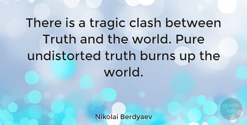 Nikolai Berdyaev Quote About Truth, World, Tragic: There Is A Tragic Clash...