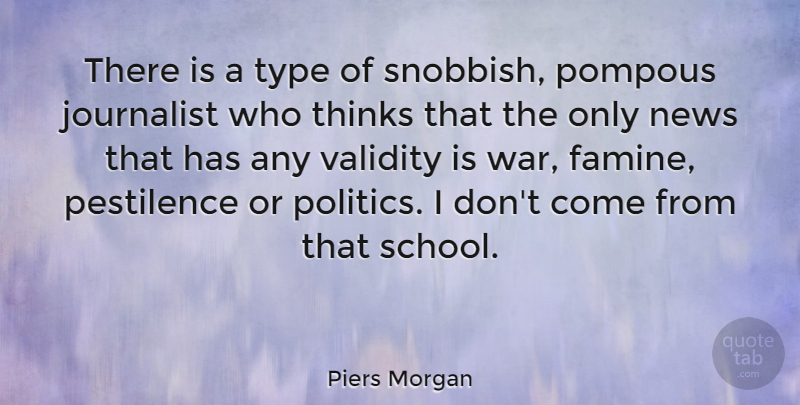 Piers Morgan Quote About War, School, Thinking: There Is A Type Of...