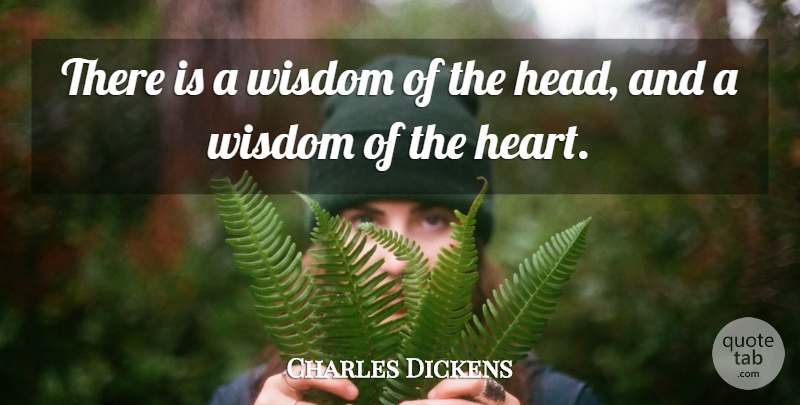 Charles Dickens Quote About Wisdom, Heart, Awareness: There Is A Wisdom Of...